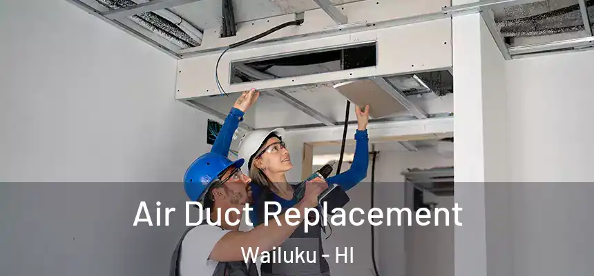Air Duct Replacement Wailuku - HI