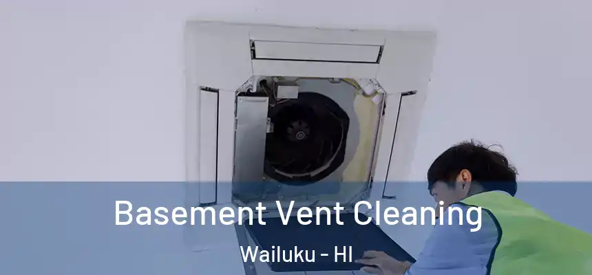  Basement Vent Cleaning Wailuku - HI