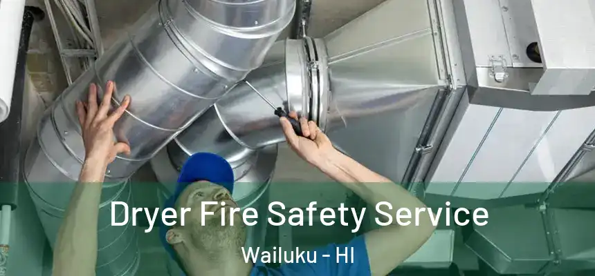  Dryer Fire Safety Service Wailuku - HI