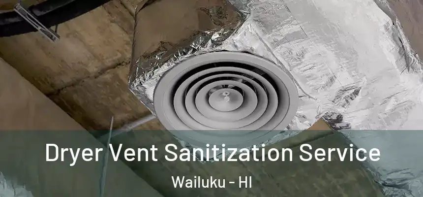  Dryer Vent Sanitization Service Wailuku - HI