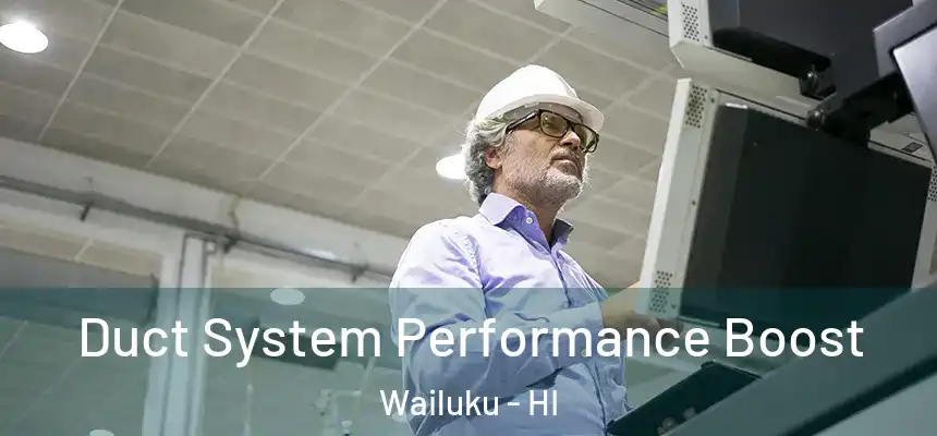  Duct System Performance Boost Wailuku - HI