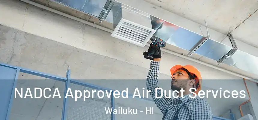  NADCA Approved Air Duct Services Wailuku - HI