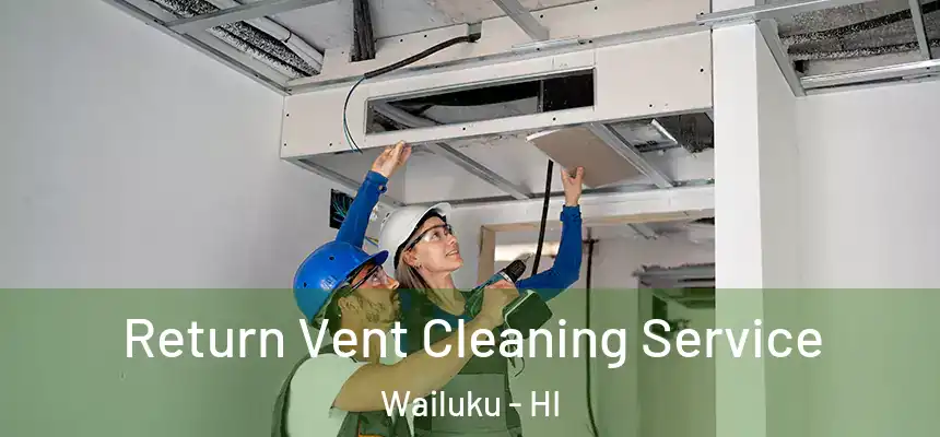  Return Vent Cleaning Service Wailuku - HI