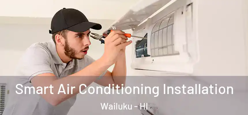 Smart Air Conditioning Installation Wailuku - HI