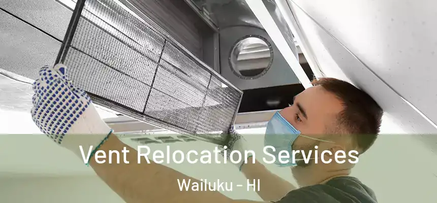  Vent Relocation Services Wailuku - HI